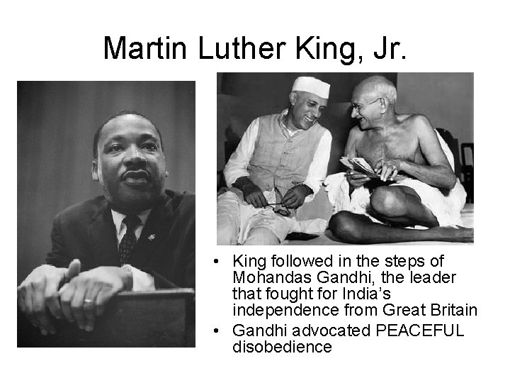 Martin Luther King, Jr. • King followed in the steps of Mohandas Gandhi, the