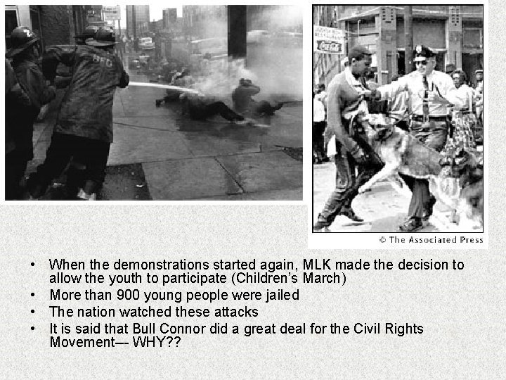  • When the demonstrations started again, MLK made the decision to allow the