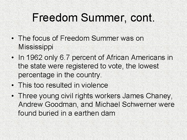 Freedom Summer, cont. • The focus of Freedom Summer was on Mississippi • In