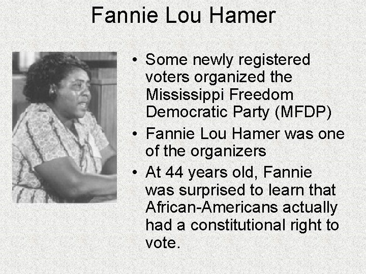 Fannie Lou Hamer • Some newly registered voters organized the Mississippi Freedom Democratic Party