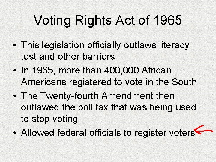 Voting Rights Act of 1965 • This legislation officially outlaws literacy test and other