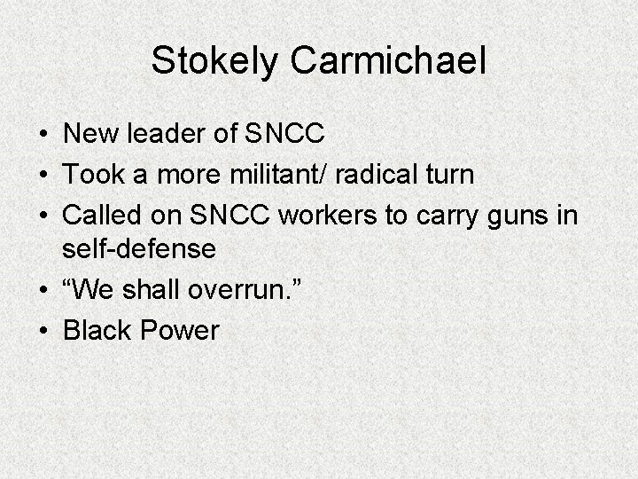 Stokely Carmichael • New leader of SNCC • Took a more militant/ radical turn