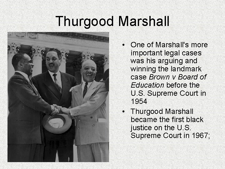 Thurgood Marshall • One of Marshall's more important legal cases was his arguing and