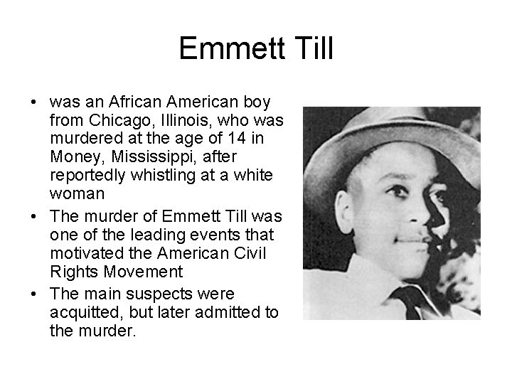 Emmett Till • was an African American boy from Chicago, Illinois, who was murdered