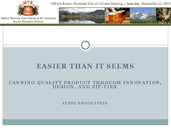EASIER THAN IT SEEMS CANNING QUALITY PRODUCT THROUGH INNOVATION, DESIGN, AND ZIP-TIES. JESSE BROOKSTEIN