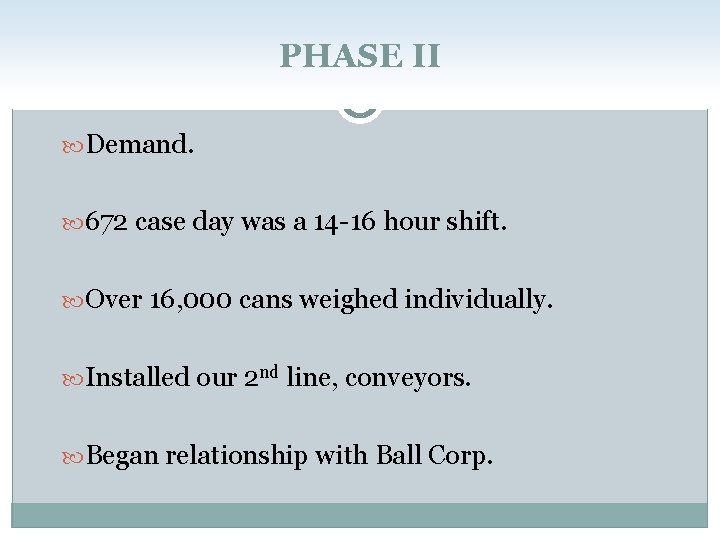PHASE II Demand. 672 case day was a 14 -16 hour shift. Over 16,