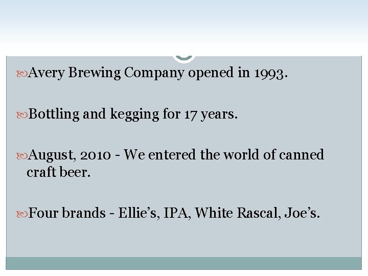  Avery Brewing Company opened in 1993. Bottling and kegging for 17 years. August,