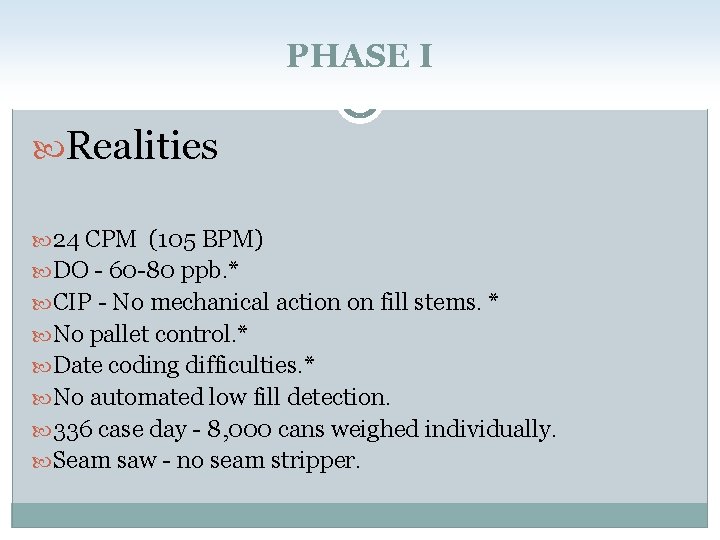 PHASE I Realities 24 CPM (105 BPM) DO - 60 -80 ppb. * CIP