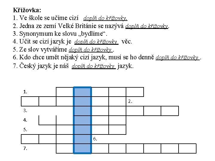 Křížovka: 1. Ve škole se učíme cizí doplň do křížovky. 2. Jedna ze zemí