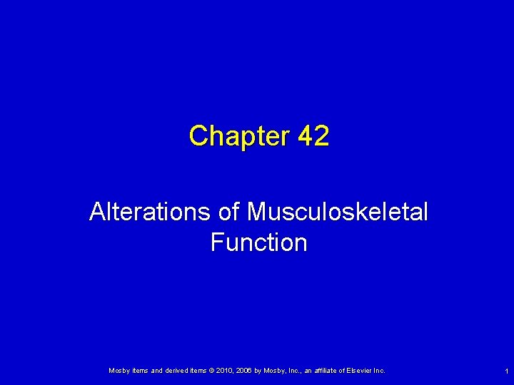 Chapter 42 Alterations of Musculoskeletal Function Mosby items and derived items © 2010, 2006
