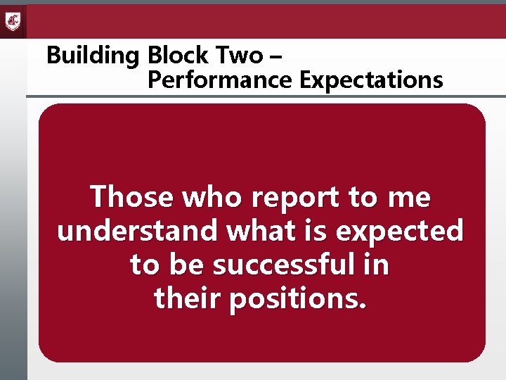 Building Block Two – Performance Expectations Those who report to me understand what is