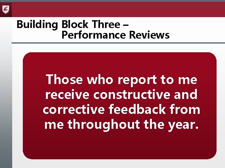 Building Block Three – Performance Reviews Those who report to me receive constructive and