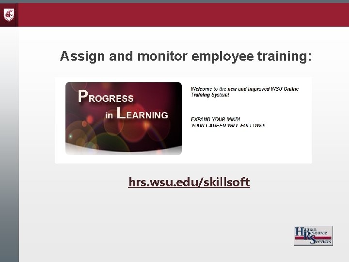 Assign and monitor employee training: hrs. wsu. edu/skillsoft 