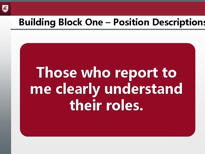 Building Block One – Position Descriptions Those who report to me clearly understand their