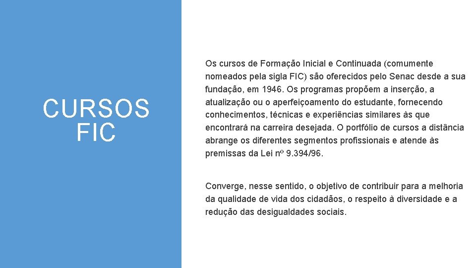 CURSOS FIC Os cursos de Formação Inicial e Continuada (comumente nomeados pela sigla FIC)