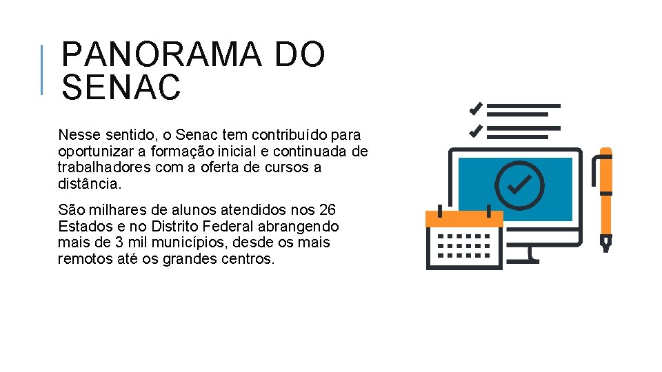 PANORAMA DO SENAC Nesse sentido, o Senac tem contribuído para oportunizar a formação inicial