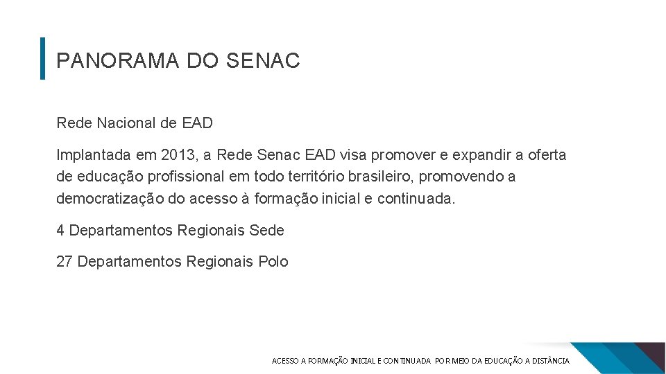 PANORAMA DO SENAC Rede Nacional de EAD Implantada em 2013, a Rede Senac EAD