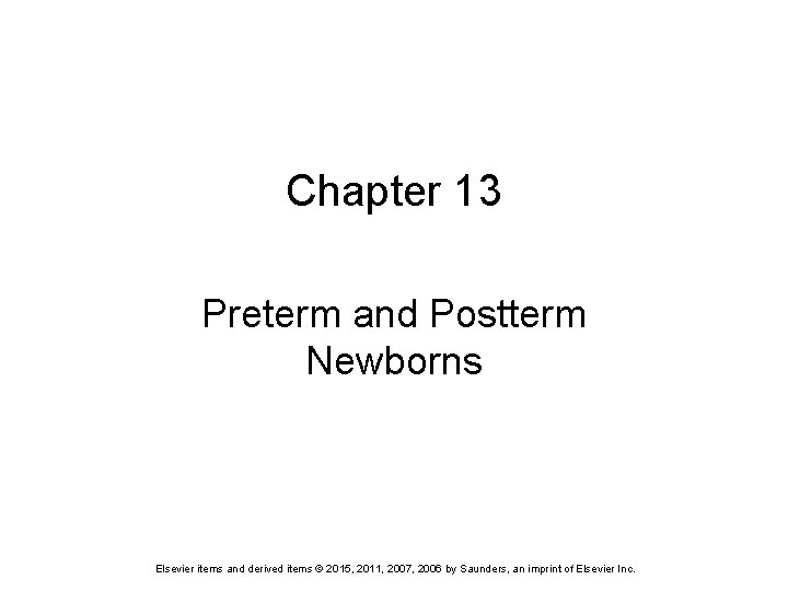 Chapter 13 Preterm and Postterm Newborns Elsevier items and derived items © 2015, 2011,