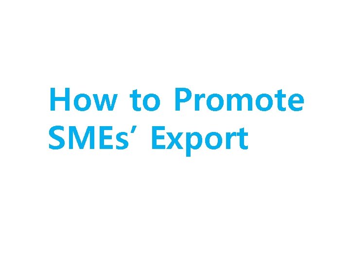 How to Promote SMEs’ Export 