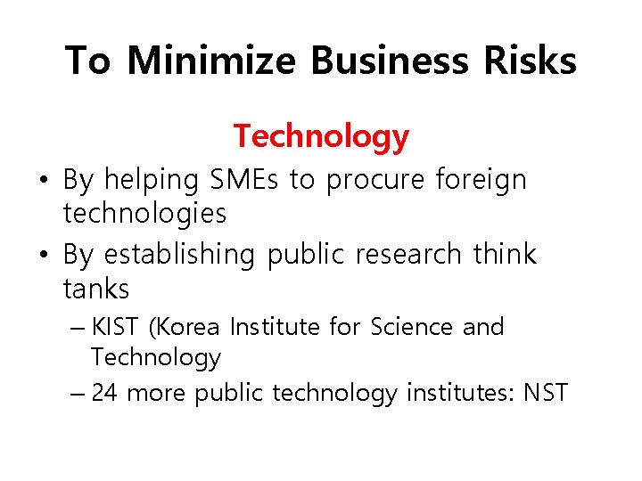 To Minimize Business Risks Technology • By helping SMEs to procure foreign technologies •