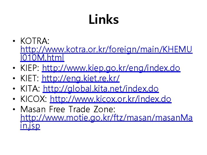 Links • KOTRA: http: //www. kotra. or. kr/foreign/main/KHEMU I 010 M. html • KIEP: