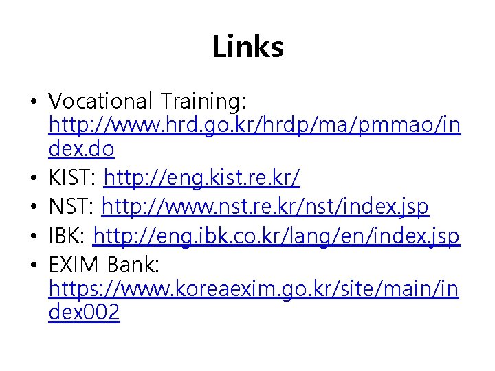 Links • Vocational Training: http: //www. hrd. go. kr/hrdp/ma/pmmao/in dex. do • KIST: http: