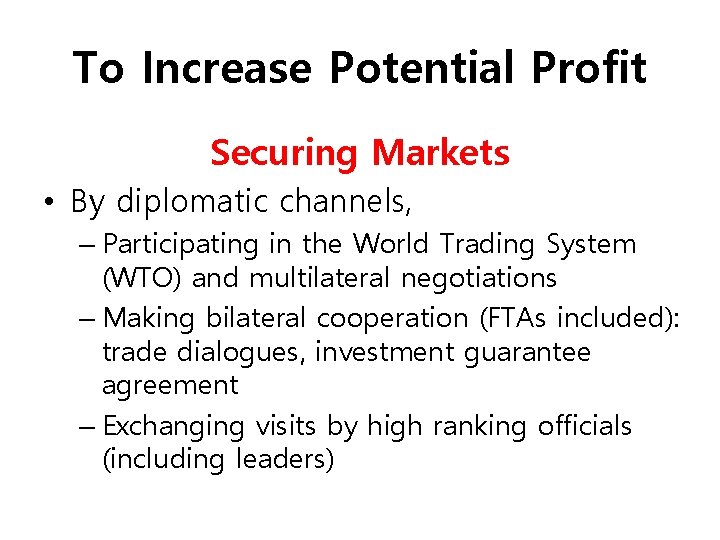 To Increase Potential Profit Securing Markets • By diplomatic channels, – Participating in the