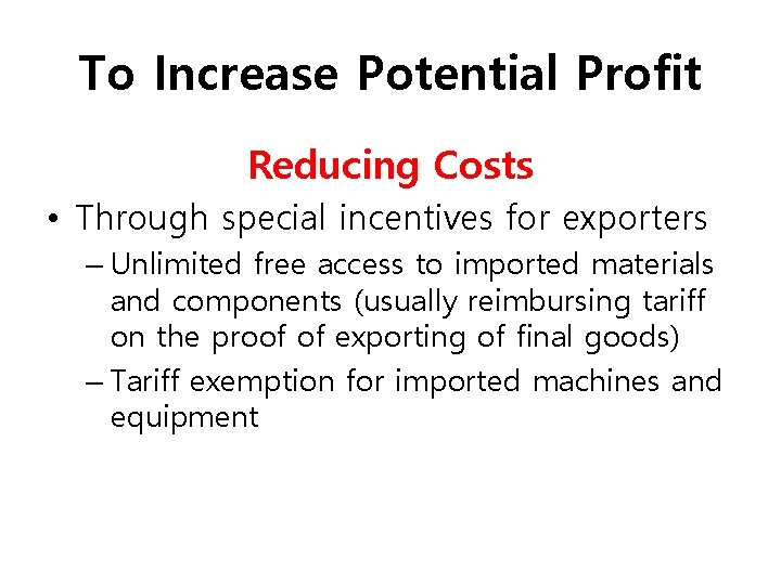 To Increase Potential Profit Reducing Costs • Through special incentives for exporters – Unlimited