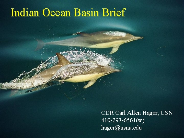 Indian Ocean Basin Brief CDR Carl Allen Hager, USN 410 -293 -6561(w) CDR Carl