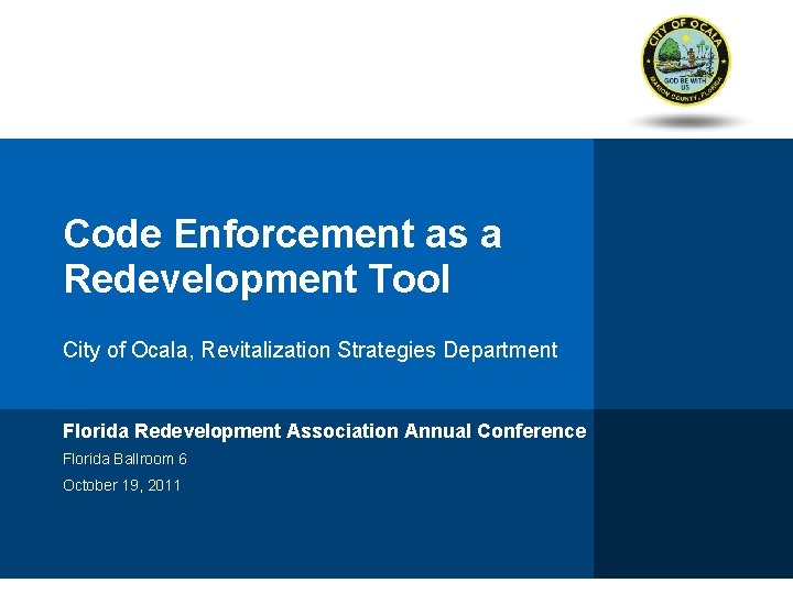 Code Enforcement as a Redevelopment Tool City of Ocala, Revitalization Strategies Department Florida Redevelopment