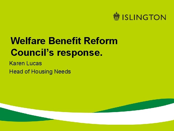 Welfare Benefit Reform Council’s response. Karen Lucas Head of Housing Needs 