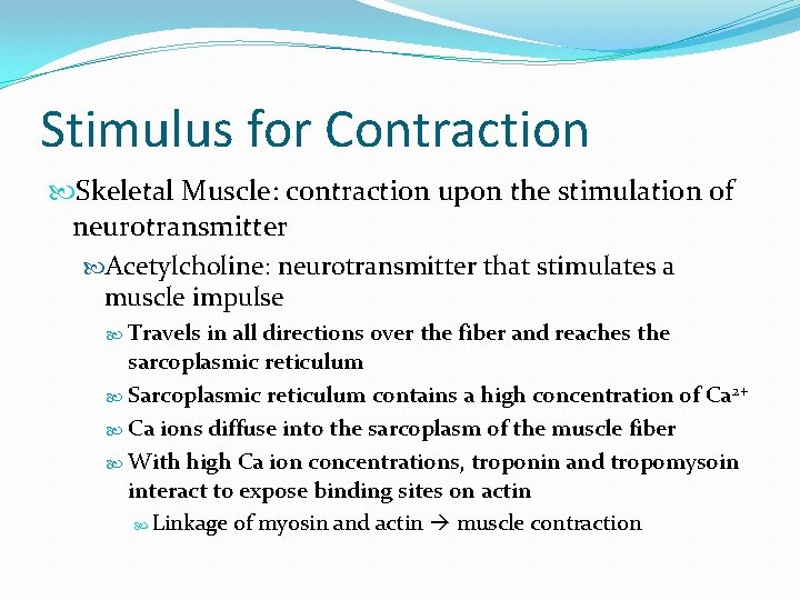 Stimulus for Contraction Skeletal Muscle: contraction upon the stimulation of neurotransmitter Acetylcholine: neurotransmitter that