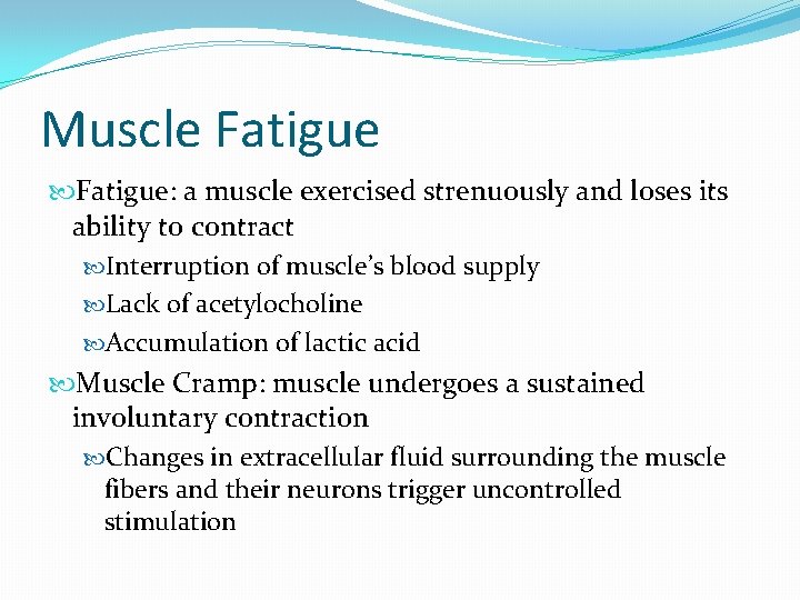 Muscle Fatigue: a muscle exercised strenuously and loses its ability to contract Interruption of