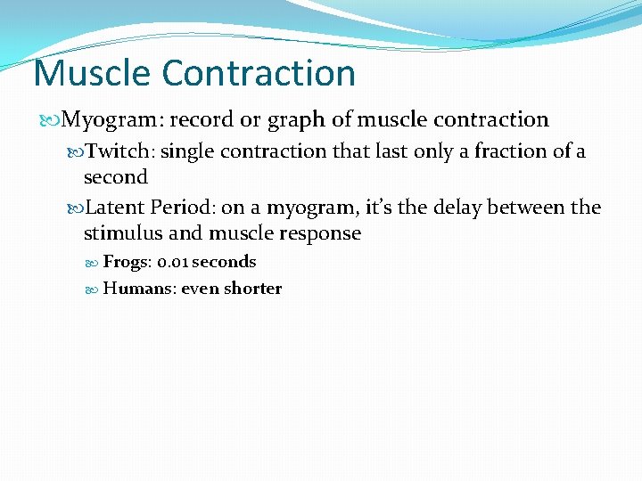 Muscle Contraction Myogram: record or graph of muscle contraction Twitch: single contraction that last