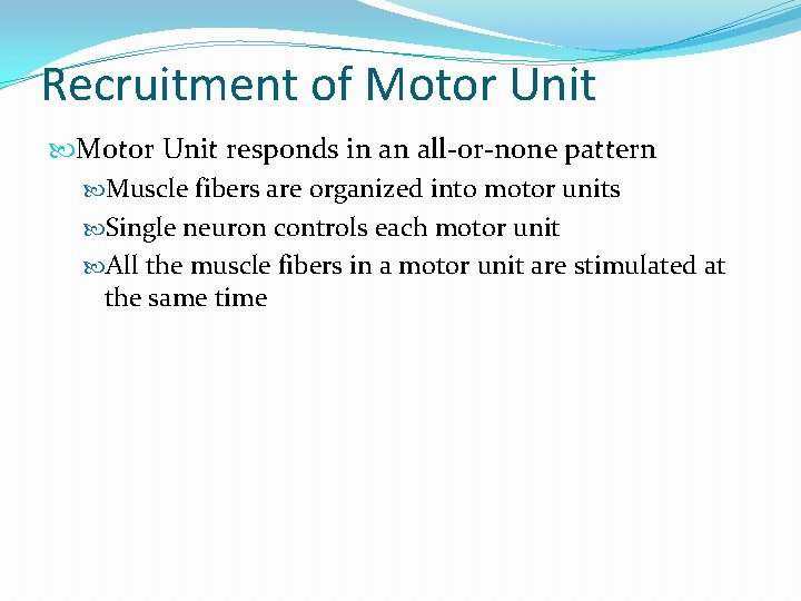 Recruitment of Motor Unit responds in an all-or-none pattern Muscle fibers are organized into