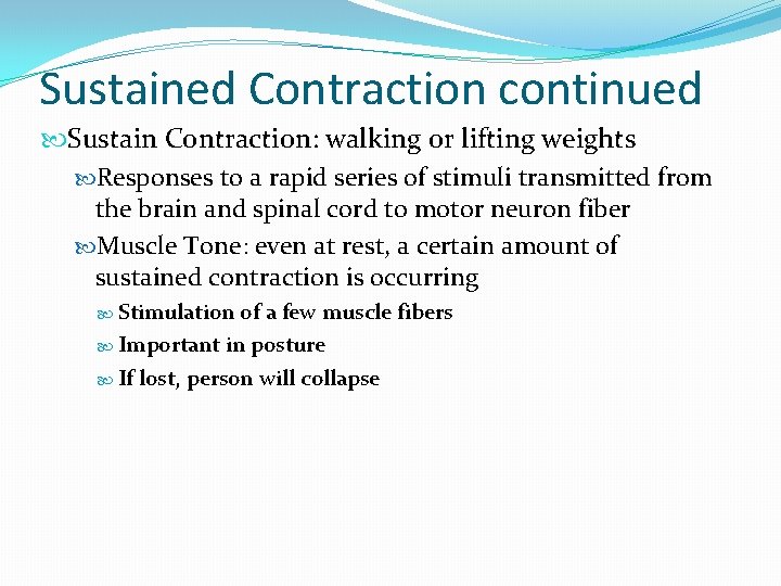 Sustained Contraction continued Sustain Contraction: walking or lifting weights Responses to a rapid series