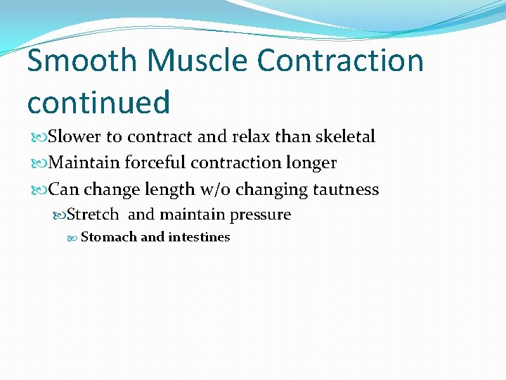 Smooth Muscle Contraction continued Slower to contract and relax than skeletal Maintain forceful contraction
