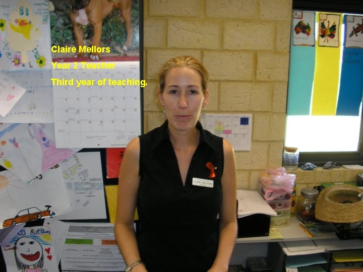 Claire Mellors Year 2 Teacher Third year of teaching. 