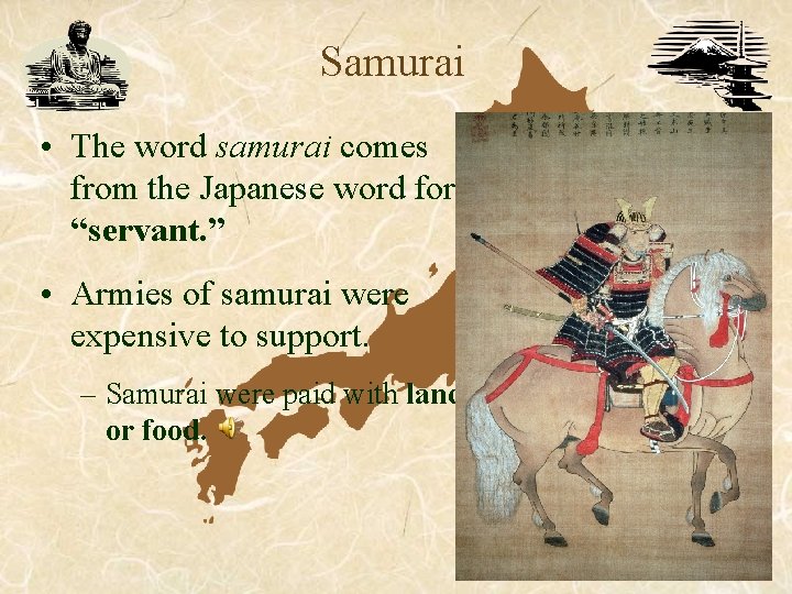 Samurai • The word samurai comes from the Japanese word for “servant. ” • Samurai • The word samurai comes from the Japanese word for “servant. ” •
