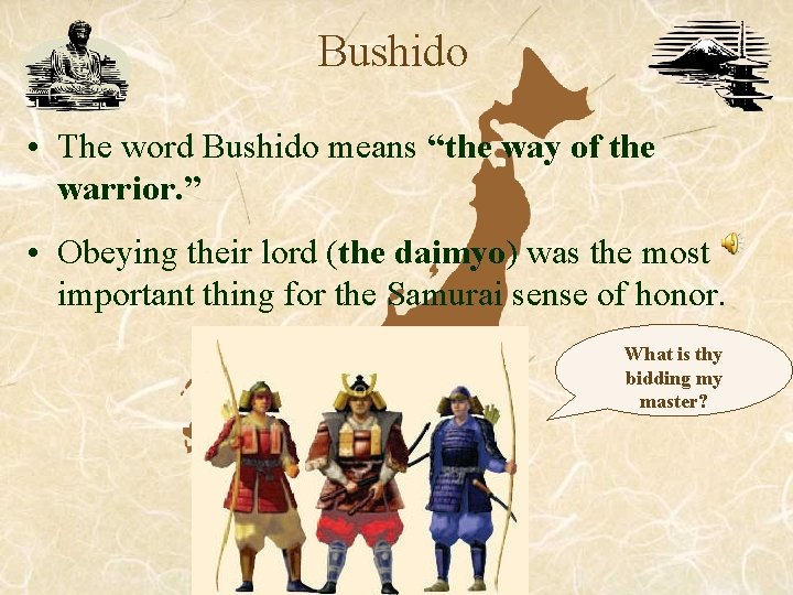 Bushido • The word Bushido means “the way of the warrior. ” • Obeying Bushido • The word Bushido means “the way of the warrior. ” • Obeying