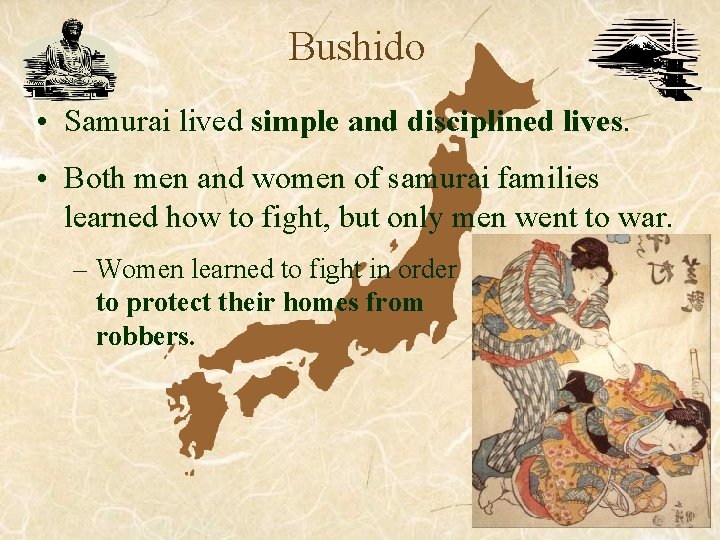 Bushido • Samurai lived simple and disciplined lives. • Both men and women of Bushido • Samurai lived simple and disciplined lives. • Both men and women of