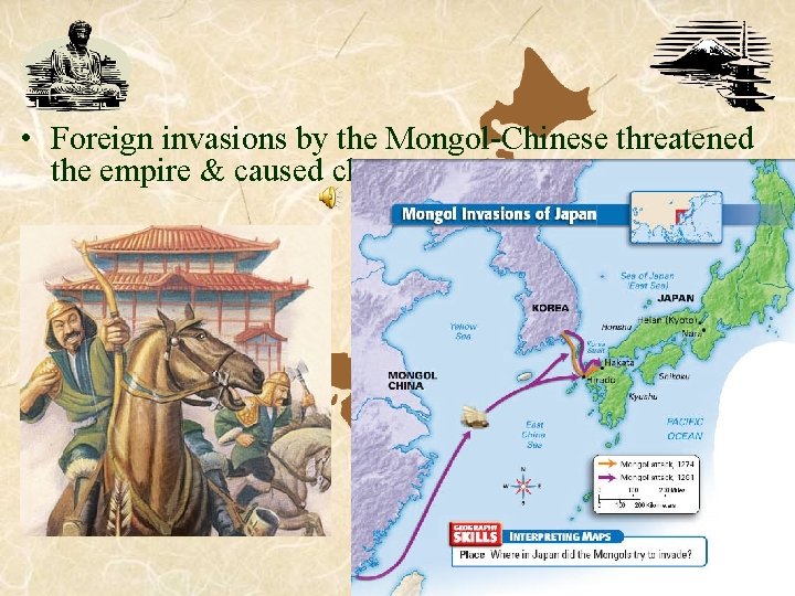 • Foreign invasions by the Mongol-Chinese threatened the empire & caused chaos. • Foreign invasions by the Mongol-Chinese threatened the empire & caused chaos.