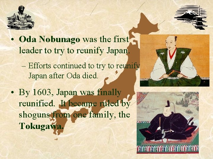 • Oda Nobunago was the first leader to try to reunify Japan. – • Oda Nobunago was the first leader to try to reunify Japan. –