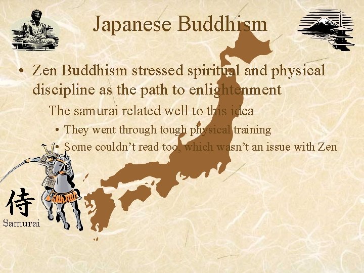 Japanese Buddhism • Zen Buddhism stressed spiritual and physical discipline as the path to Japanese Buddhism • Zen Buddhism stressed spiritual and physical discipline as the path to