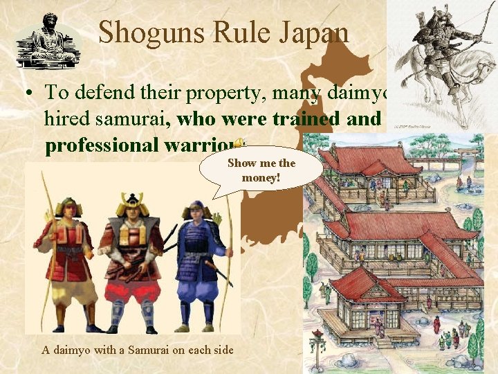 Shoguns Rule Japan • To defend their property, many daimyo hired samurai, who were Shoguns Rule Japan • To defend their property, many daimyo hired samurai, who were