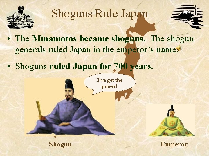 Shoguns Rule Japan • The Minamotos became shoguns. The shogun generals ruled Japan in Shoguns Rule Japan • The Minamotos became shoguns. The shogun generals ruled Japan in