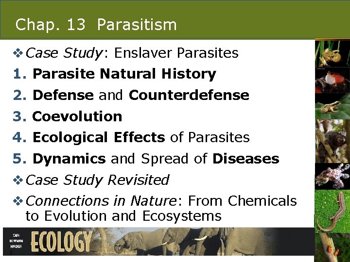 Chap. 13 Parasitism v Case Study: Enslaver Parasites 1. Parasite Natural History 2. Defense