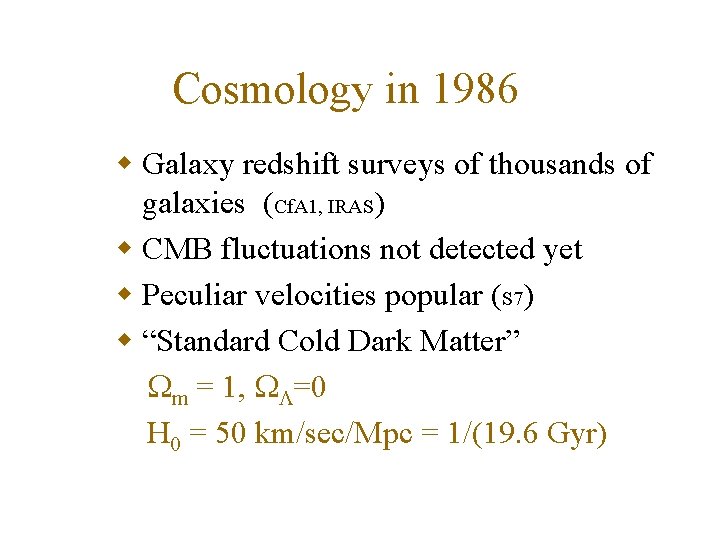 Cosmology in 1986 w Galaxy redshift surveys of thousands of galaxies (Cf. A 1,