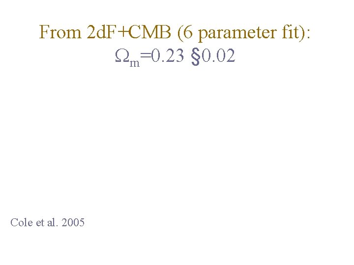 From 2 d. F+CMB (6 parameter fit): m=0. 23 § 0. 02 Cole et