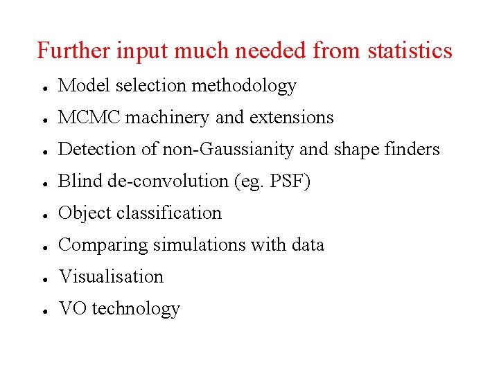 Further input much needed from statistics ● Model selection methodology ● MCMC machinery and